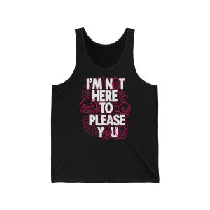 I'm Not Here To Please You Tank Top — Bold Statement Graphic Tank